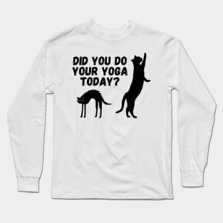 Did you do your yoga today? | Cat stretching design Long Sleeve T-Shirt